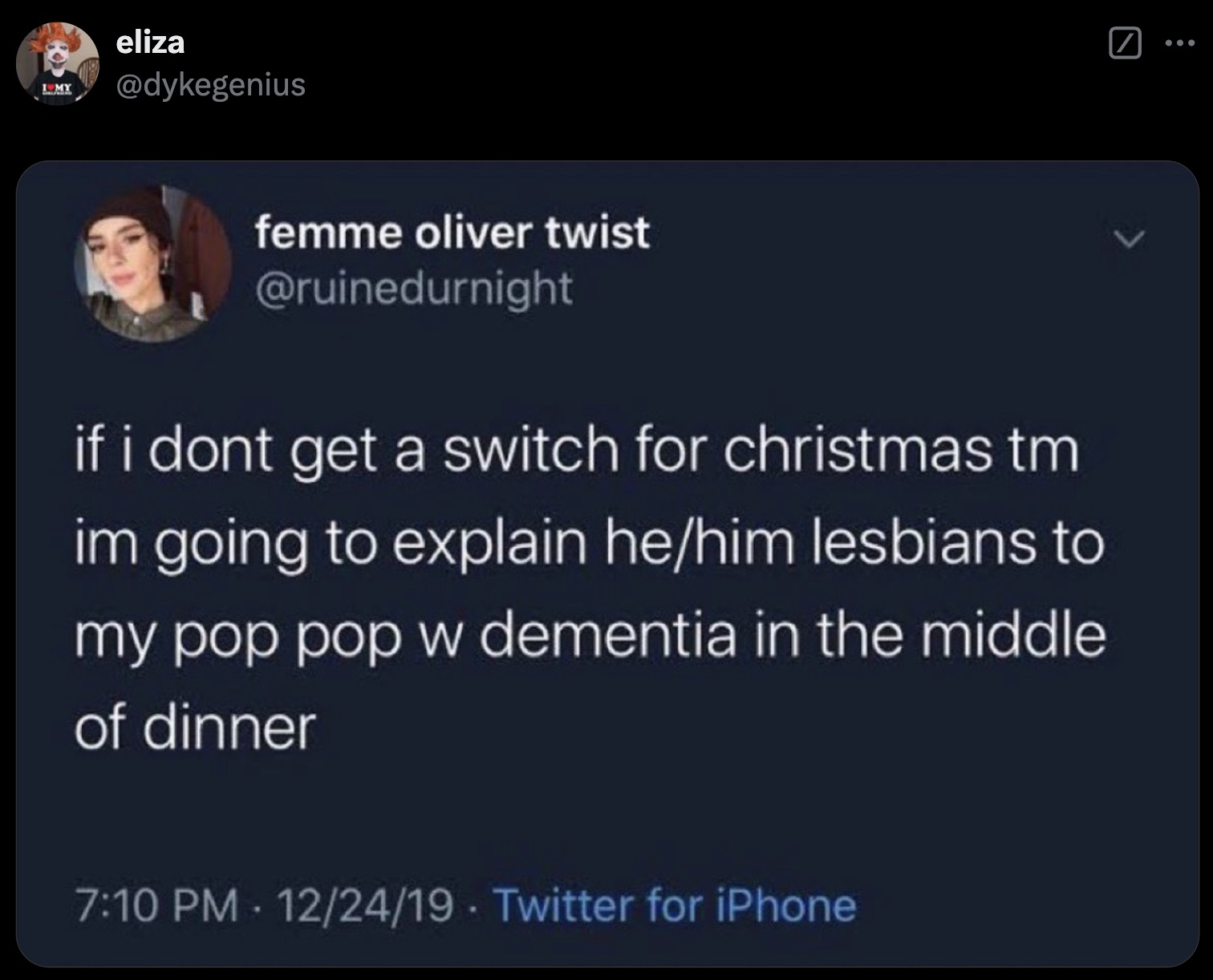 screenshot - Imy eliza ... femme oliver twist if i dont get a switch for christmas tm im going to explain hehim lesbians to my pop pop w dementia in the middle of dinner 122419 Twitter for iPhone